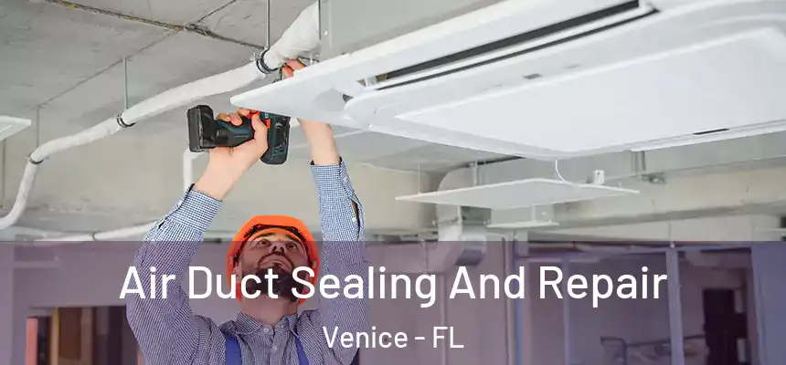 Air Duct Sealing And Repair Venice - FL