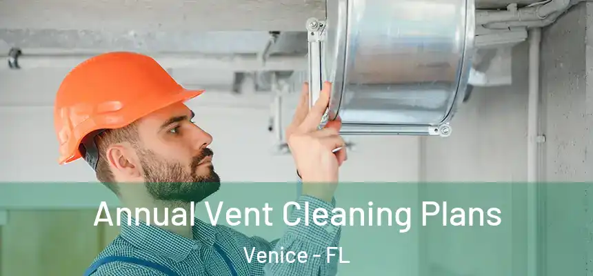 Annual Vent Cleaning Plans Venice - FL
