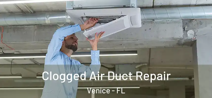 Clogged Air Duct Repair Venice - FL