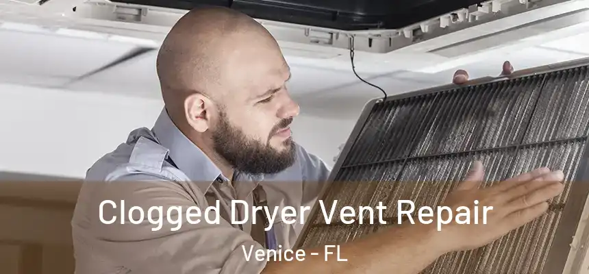 Clogged Dryer Vent Repair Venice - FL