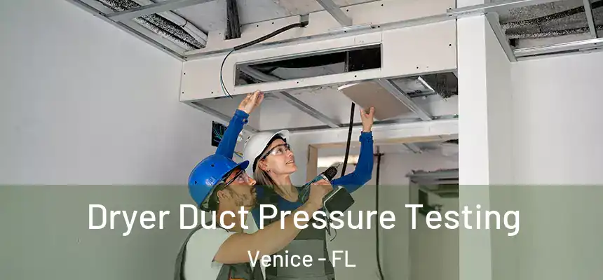  Dryer Duct Pressure Testing Venice - FL