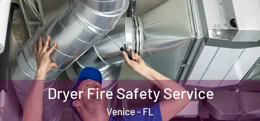 Dryer Fire Safety Service Venice - FL