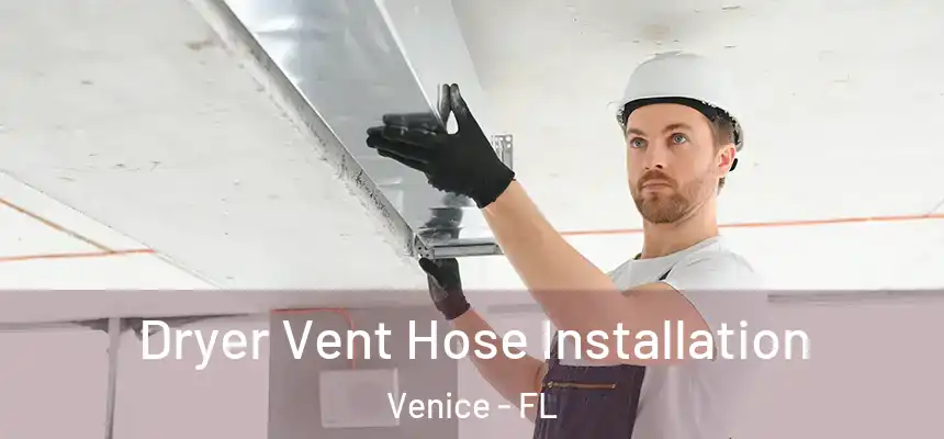 Dryer Vent Hose Installation Venice - FL