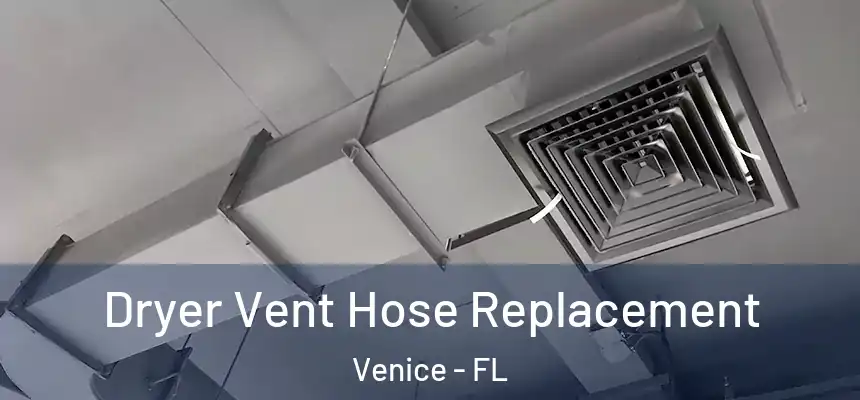 Dryer Vent Hose Replacement Venice - FL