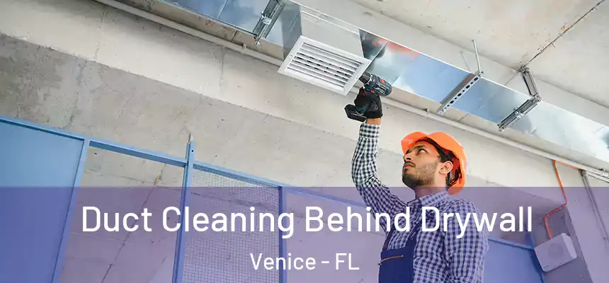 Duct Cleaning Behind Drywall Venice - FL