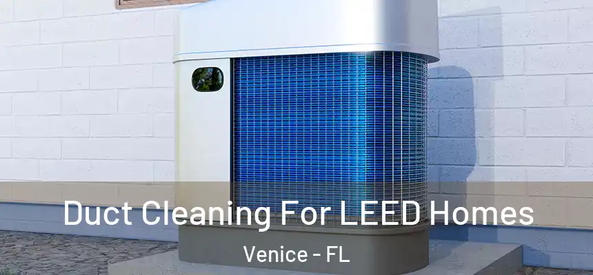Duct Cleaning For LEED Homes Venice - FL