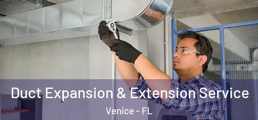  Duct Expansion & Extension Service Venice - FL
