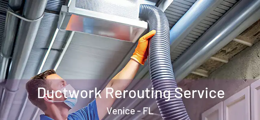 Ductwork Rerouting Service Venice - FL