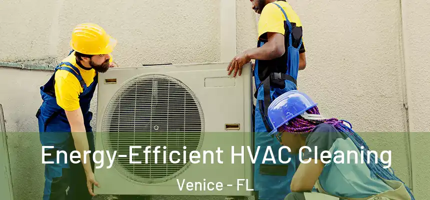 Energy-Efficient HVAC Cleaning Venice - FL