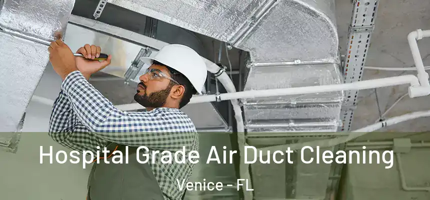 Hospital Grade Air Duct Cleaning Venice - FL