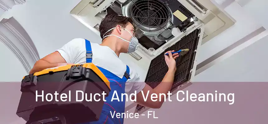 Hotel Duct And Vent Cleaning Venice - FL