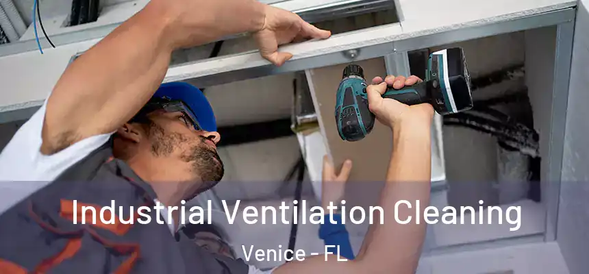 Industrial Ventilation Cleaning Venice - FL