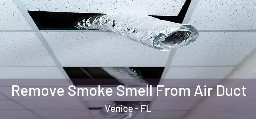 Remove Smoke Smell From Air Duct Venice - FL