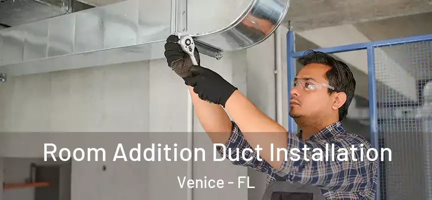  Room Addition Duct Installation Venice - FL