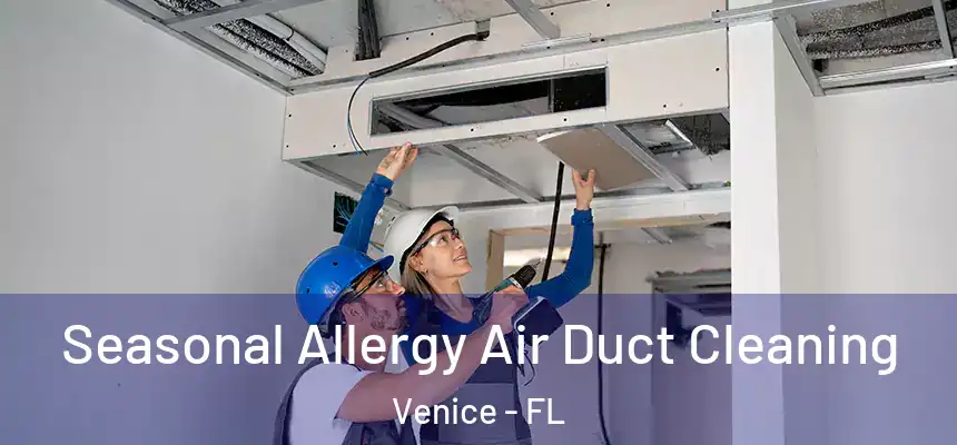 Seasonal Allergy Air Duct Cleaning Venice - FL