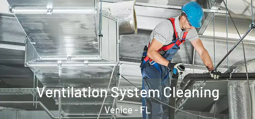 Ventilation System Cleaning Venice - FL