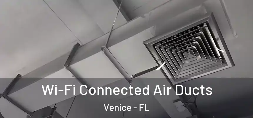 Wi-Fi Connected Air Ducts Venice - FL